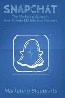 Snapchat: Snapchat Marketing Mastery - How to Make $$$ with Your Followers 1548990515 Book Cover
