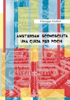 Amsterdam Sconosciuta Una Guida per pochi 8827800891 Book Cover