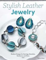 Stylish Leather Jewelry: Modern Designs for Earrings, Bracelets, Necklaces, and More 1574214012 Book Cover
