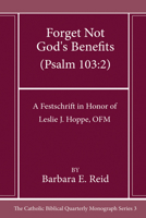 Forget Not God's Benefits (Psalm 103:2): A Festschrift in Honor of Leslie J. Hoppe, Ofm (Catholic Biblical Quarterly Imprints) 1666787639 Book Cover