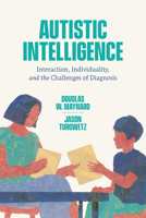 Autistic Intelligence: Interaction, Individuality, and the Challenges of Diagnosis 0226816001 Book Cover