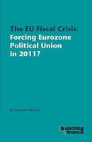 The Eu Fiscal Crisis: Forcing Eurozone Political Union in 2011? 1907720146 Book Cover
