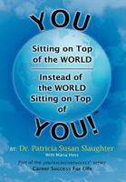 You Sitting on Top of the World-Instead of the World Sitting on Top of You! 1465361065 Book Cover