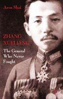 Zhang Xueliang: The General Who Never Fought 0230279066 Book Cover