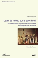Lever de rideau sur le pays komi: Un théâtre finno-ougrien de Russie boréale en dialogue avec le monde (Bibliothèque Finno-Ougrienne) (French Edition) 2343155720 Book Cover
