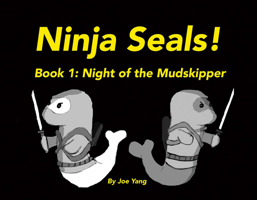 Ninja Seals!: Book 1: Night of the Mudskipper 1483572315 Book Cover