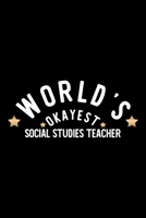 World's Okayest Social Studies Teacher: Nice Notebook for Social Studies Teacher Funny Christmas Gift Idea for Social Studies Teacher Social Studies Teacher Journal 100 pages 6x9 inches 1704235103 Book Cover