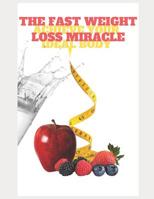 The Fast Weight Loss Miracle: Achieve your ideal Body 1076855261 Book Cover