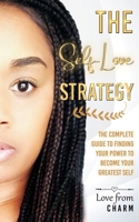 The Self-Love Strategy: The Complete Guide to Finding your Power and using it to be your Greatest Self B08GVCCTVJ Book Cover