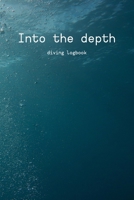 Into The Depth - beautiful Dive Log Book: Scuba Diving Logbook for divers in all levels - Compact Size - 6x9 inches - 120 pages 1702400514 Book Cover