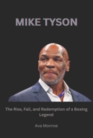 MIKE TYSON: The Rise, Fall, and Redemption of a Boxing Legend B0F4RFMQKP Book Cover
