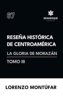Reseña Histórica de Centroamérica: La Gloria de Morazán (Tomo III) (Spanish Edition) B0DTX671YT Book Cover