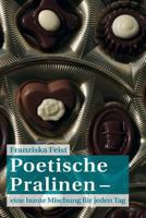 Poetische Pralinen: eine bunte Mischung f�r jeden Tag 1539571270 Book Cover