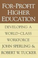For-Profit Higher Education: Developing a World-Class Adult Workforce 1560009373 Book Cover