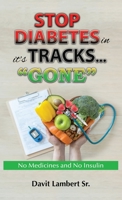 STOP DIABETES in it`s TRACKS... GONE B0BZ6NM54H Book Cover