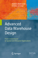 Advanced Data Warehouse Design: From Conventional to Spatial and Temporal Applications 3642093833 Book Cover