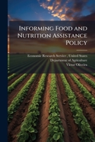 Informing Food and Nutrition Assistance Policy: 10 Years of Research at Ers - Scholar's Choice Edition 1298043581 Book Cover