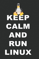 Keep calm and run Linux Notebook: Linux Admin Intenert PC Penguin Software Programm Notebook or Journal (dot grid with 120 pages and mat cover) 1670404536 Book Cover