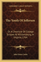 The Youth Of Jefferson: Or A Chronicle Of College Scrapes At Williamsburg, In Virginia, 1764 1523954450 Book Cover