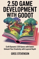 2.5D game development with Godot: Craft Dynamic 2.5D Games with Godot: Unleash Your Creativity with Layered Depth B0FH79RVTG Book Cover