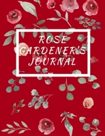 Rose Gardener's Journal: Record Keeping Log Book Rose Gardening Enthusiasts 1709213272 Book Cover