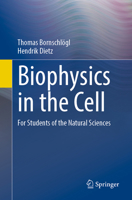 Biophysics in the cell: For students of the natural sciences 3662658046 Book Cover