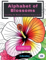 Alphabet of Blossoms: Unveiling the Beauty of Flowers from A to Z! for all the ages (Color and Learn) B0DNFFDQXM Book Cover
