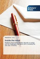 Inside the mind: Realising Dissociative identity disorder on stage and the challenges that came with it including the new play 3639707516 Book Cover