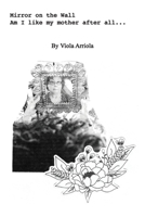 Mirror on the Wall: Am I like my mother after all... 1956785574 Book Cover