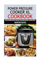 Power Pressure Cooker XL Cookbook: Over 40 detailed recipes that help you prepare delicious & healthy meals 1977525946 Book Cover