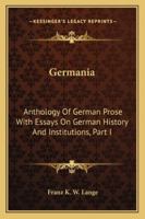 Germania: Anthology Of German Prose With Essays On German History And Institutions, Part I 1163287482 Book Cover