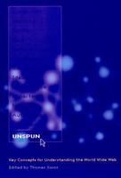 Unspun: Key Concepts for Understanding the World Wide Web 0814797598 Book Cover