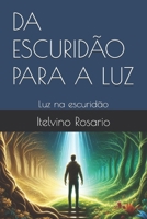 DA ESCURIDÃO PARA A LUZ: Luz na escuridão (Portuguese Edition) B0DSVZVZ68 Book Cover