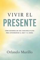 Vivir el Presente: Cómo desarrollar una conciencia plena para experimentar el aquí y el ahora (Desarrollo Personal – Mente Próspera) (Spanish Edition) B0HBV69K8T Book Cover