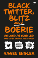 Black Twitter, Blitz and a Boerie as Long as Your Leg: And other South African National Treasures 1431427527 Book Cover