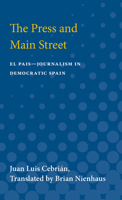 The Press and Main Street: "El Pais"--Journalism in Democratic Span 0472750666 Book Cover
