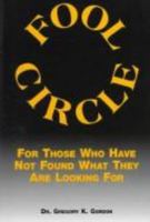 Fool Circle: For Those Who Have Not Found What They Are Looking for 1882185439 Book Cover