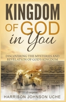 Kingdom of God In You: Discovering the Mysteries and Revelation of God's Kingdom B0BTMM4BNM Book Cover