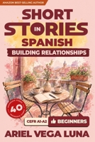 Short Stories in Spanish for Beginners - Building Stronger Relationships and Communication: 40 Relationship Stories with Guided Vocabulary to ... - Building Relationships) (Spanish Edition) B0GZK8L6C2 Book Cover