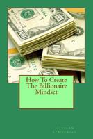 How To Create The Billionaire Mindset 1500715093 Book Cover