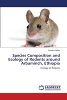 Species Composition and Ecology of Rodents around Arbaminch, Ethiopia 3659210110 Book Cover