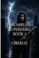 Homeless Superhero Book 1, Charlie B0HG3WPSVY Book Cover