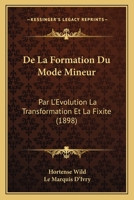 De La Formation Du Mode Mineur: Par L'Evolution La Transformation Et La Fixite (1898) 117312022X Book Cover