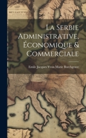 La Serbie Administrative, Économique & Commerciale 1022073540 Book Cover