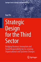 Strategic Design for the Third Sector: Bridging Business Innovation and Social Responsibility by Co-creating Organisational and Systemic Changes (Springer Series in Design and Innovation, 55) 3031903056 Book Cover
