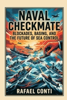 Naval Checkmate: Blockades, Basing, and the Future of Sea Control 9377947677 Book Cover