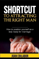 Shortcut to Attracting the Right Man B0BNH93SNF Book Cover