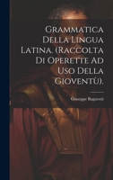 Grammatica Della Lingua Latina. (Raccolta Di Operette Ad Uso Della Gioventù). (Italian Edition) 1019673044 Book Cover