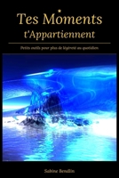 Tes Moments appartiennent De petits outils puissants pour vous retrouver au cœur du quotidien: De petits outils, un grand calme — pour un quotidien plus léger et plus centré (French Edition) B0GYZ8RZ8G Book Cover