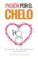 Pasi�n por el chelo: Un manual de felicidad para violonchelistas 1544093659 Book Cover